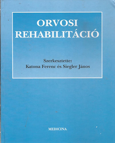 Katona Ferenc s Siegler Jnos  (Szerk.) - Orvosi rehabilitci