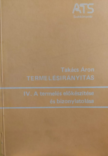 Tak�cs �ron - Termel�sir�ny�t�s IV. - A termel�s el�k�sz�t�se �s bizonylatol�sa