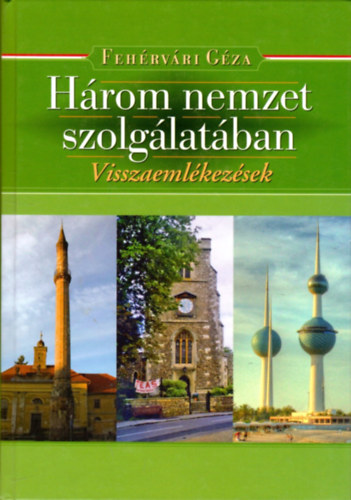 Fehrvri Gza - Hrom nemzet szolglatban.