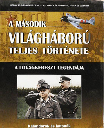 Prantner Zolt�n - A m�sodik vil�gh�bor� teljes t�rt�nete 20. - A lovagkereszt legend�ja