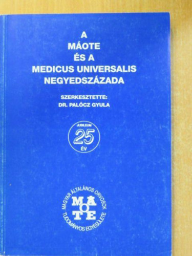 Dr. Pal�cz Gyula (szerk.) - A M�OTE �s a Medicus Universalis negyedsz�zada