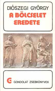 Di�szegi Gy�rgy - A b�lcselet eredete (gondolat zsebk�nyvek)