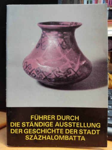 Poroszlai Ildik  (szerk.) - Fhrer durch die stndige Ausstellung der Geschichte der Stadt Szzhalombatta
