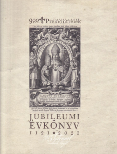 Good Premontreiek - jubileumi �vk�nyv 1121-2021