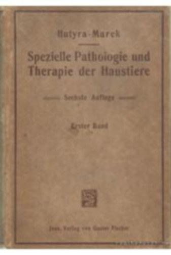 Dr. Franz v. Hutyra - Dr. Josef Marek - Spezielle Pathologie und Therapie der Haustiere I