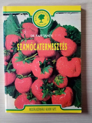 Dr. R. Szalay Csilla  Papp Jnos (szerk.), Kis Lszl (grafikk), Dr. Vlyi Istvn (lektor) - Szamcatermeszts - A szamcatermeszts vilg- s hazai helyzete, A szamca termszetrajza, A termeszts krnyezeti felttelei, A szamca teleptse,polsi munkk