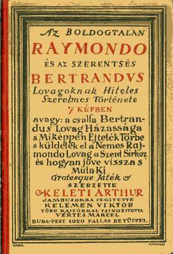 Keleti Arthur - Az boldogtalan Raymondo és az szerentsés Bertrandus lovagoknak hiteles szerelmes története 7 képben...
