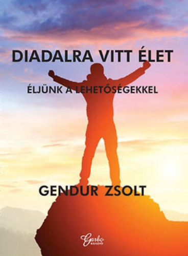 Gendur Zsolt - Diadalra vitt élet