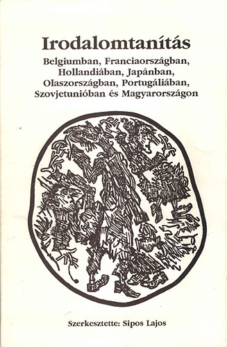 Dr. Sipos Lajos (szerk.) - Irodalomtanítás Belgiumban, Franciaországban, Hollandiában, Japánban, Olaszországban, Portugáliában, Szovjetunióban és Magyarországon