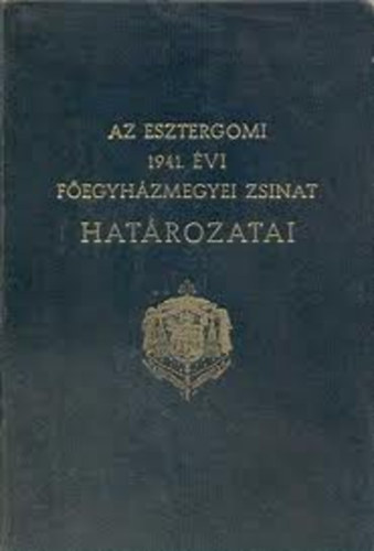 Az esztergomi főegyházmegyei zsinat (1941 nov. 11-12.) határozatai