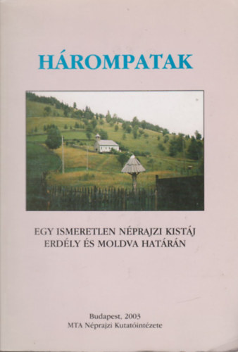 Tomisa Ilona  (szerk.) - Hrompatak - Egy ismeretlen nprajzi kistj Erdly s Moldva hatrn