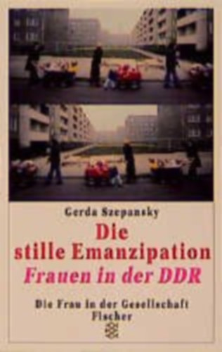 Gerda Szepansky - Die stille Emanzipation - Frauen in der DDR