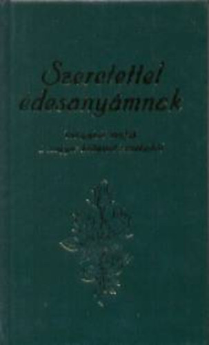 Nagy J�zsef  (szerk.) - Szeretettel �desany�mnak - V�logatott str�f�k a magyar k�lt�szet remekeib�l
