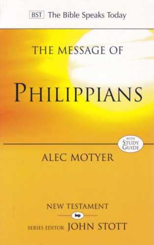 Alec Motyer - The Message of Philippians (A Filiszteusok zenete - angol nyelv)