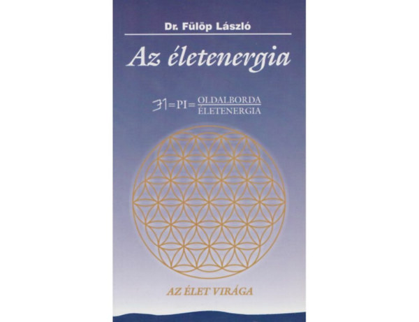 Dr. F�l�p L�szl� - Az �letenergia (Az �letfolyamatok vez�rl�se 1995-2003)
