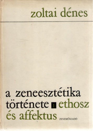 Zoltai Dénes - A zeneesztétika története I - Ethosz és affektus