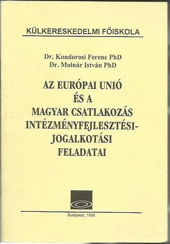 Dr. Kondorosi Ferenc; Dr. Moln�r Istv�n - Az Eur�pai Uni� �s a Magyar csatlakoz�s int�zm�nyfejleszt�si- jogalkot�si feladatai