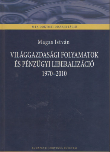 Magas Istvn - Vilggazdasgi folyamatok s pnzgyi liberalizci - MTA Doktori Disszertci