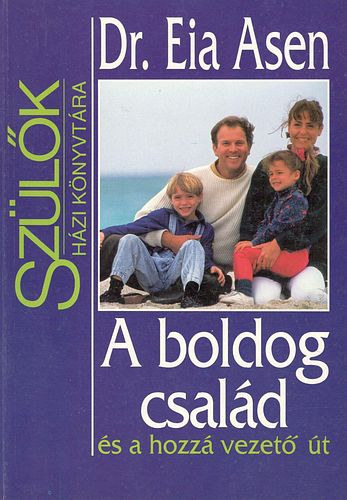 Eia Dr. Asen - A boldog csal�d �s a hozz� vezet� �t (Sz�l�k h�zi k�nyvt�ra)
