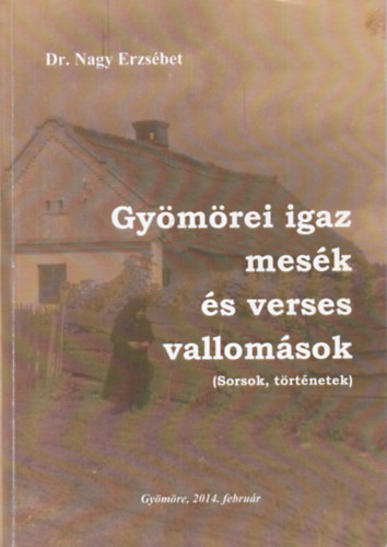 Dr. Nagy Erzsbet - Gymrei igaz mesk s verses vallomsok (sorsok, trtnetek)