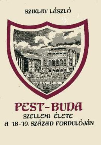 Sziklay Lszl - Pest-Buda szellemi lete a 18-19. szzad forduljn