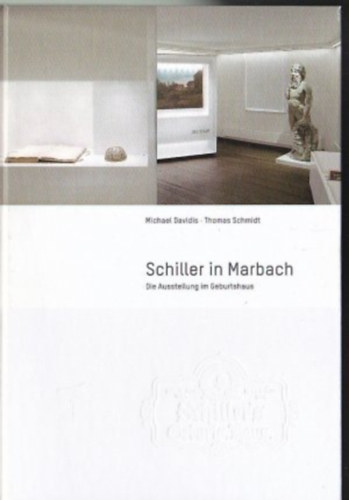 Schmidt Thomas Davidis Michae - Schiller in Marbach - Die Ausstellung im Geburtshaus