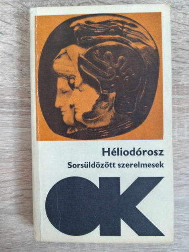 Héliodórosz - Sorsüldözött szerelmesek - Etiópiai történet (Szüntagma tón peri Theagenén kai Kharikleian Aithiopikón)