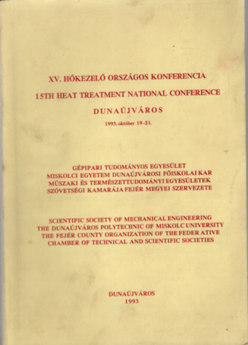 Dr. Tóth Tamás (szerk.) - XV. Hőkezelő Országos Konferencia Dunaújváros 1993. október 19-21.( Gépipari Tudományos Egyesület Miskolci Egyetem Dunaújvárosi Főiskolai Kar )