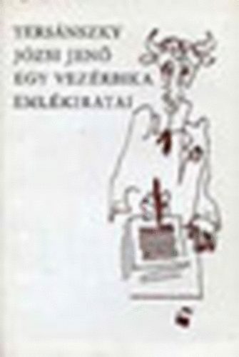 Ters�nszky J�zsi Jen� - Egy vez�rbika eml�kiratai