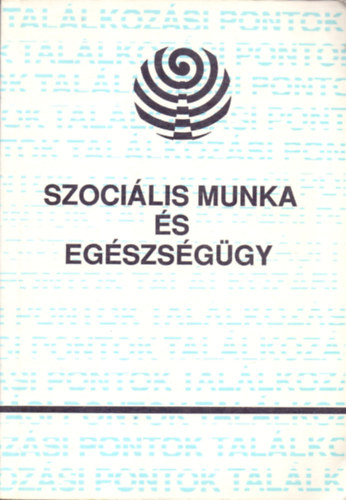 Csat Zsuzsa  (szerk.) - Szocilis munka s egszsggy (Tanulmnyok)