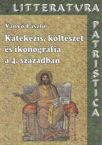 Vany Lszl - Katekzis, kltszet s ikonogrfia a 4. szzadban