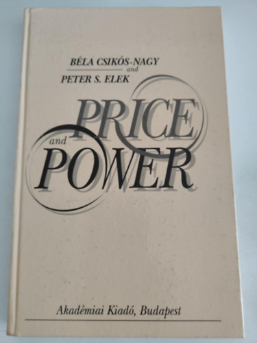Peter S. Elek B�la Csik�s-Nagy - Price and Power: A Twentieth-Century Reinterpretation of Interconnected Phenomena