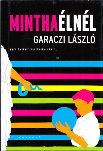 Garaczi László - Mintha élnél - Egy lemur vallomásai 1.
