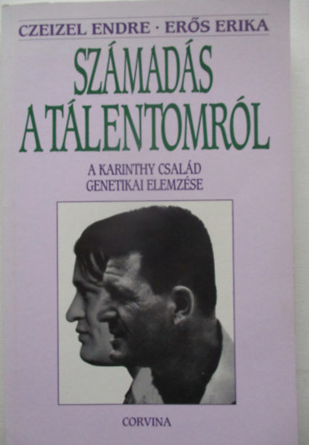 Czeizel Endre-Erős Erika - Számadás a tálentomról (A Karinthy család genetikai elemzése)