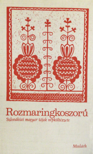 Ksa Lszl  (szerk.) - Rozmaringkoszor (szlovkiai magyar tjak npkltszete)