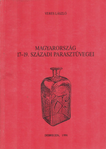Veres László - Magyarország 17-19. századi parasztüvegei