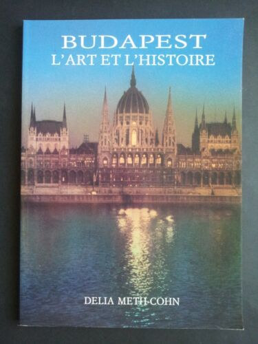 Delia Meth-Cohn - Budapest l'art et l'histoire