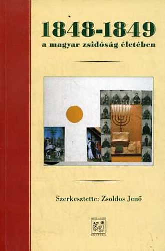 Zsoldos Jen&otilde; - 1848-1849 a magyar zsid�s�g �let�ben (sz�veggy�jtem�ny)
