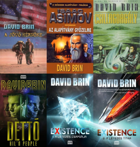 Brin David - 6 db Brin David sci-reg�ny:  Az alap�tv�ny gy�zelme (Isaac Asimov nyom�n) + Existence 1-2. A l�tez�s csapd�ja + A l�tez�s titka + Dett� + A j�v� h�rn�ke + Csillagdag�ly