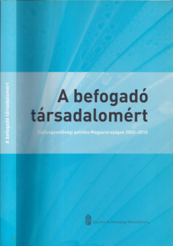Szle Lszl - A befogad trsadalomrt (Eslyegyenlsgi politika Magyarorszgon 2002-2010)