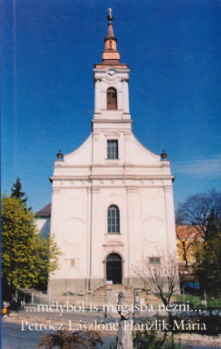 Petrőcz Lászlóné Hanzlik Mária - ''...mélyből is magasba nézni...''