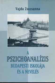 Vajda Zsuzsanna - A pszichoanalzis budapesti iskolja s a nevels