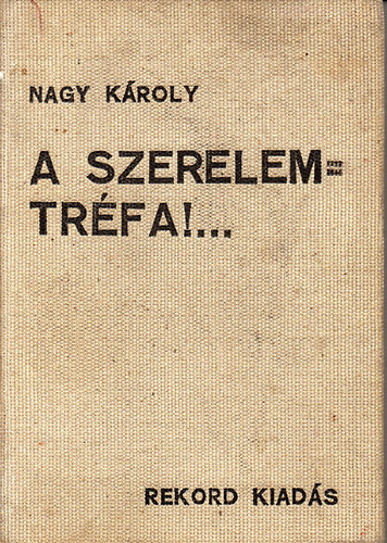 Nagy Kroly - A szerelem = trfa!...