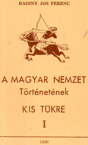 A magyar nemzet trtnetnek kis tkre I.