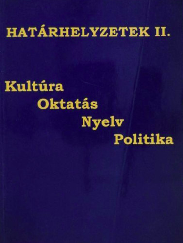 Kötél Emőke, Fábri István Szarka László (szerk.) - Határhelyzetek II. - kultúra - oktatás - nyelve - politika