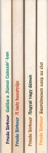 Friede Birkner - 4 db Fried Birkner k�nyv: Szerelmesen sz�p az �let +Angyal vagy d�mon +A lady keszty�je +Galiba a ,,R�mai Cs�sz�rban"-ban.