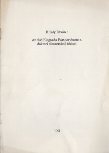 Király István - Az első Kisgazda Párt története c. doktori disszertáció tézisei