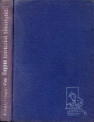 Kir�lyhegyi P�l - Hogyan szerezz�nk ellens�geket?