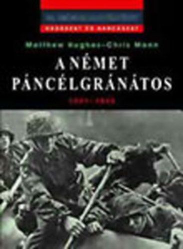 Matthew Hughes; Dr. Chris Mann - A német páncélgránátos 1941-1945 (20. századi hadtörténet)