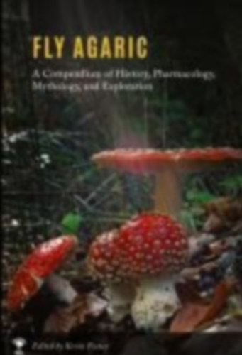 Fly Agaric - A Compendium of History, Pharmacology, Mythology, & Exploration